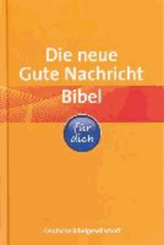 Die neue Gute Nachricht Bibel für dich - mit den Spätschriften des Alten Testaments.