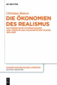 Die Ökonomien des Realismus - Kulturpoetische Untersuchungen zur Literatur und Volkwirtschaftslehre 1850-1900.