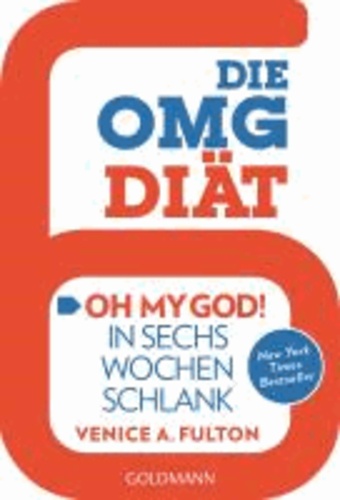 Die OMG-Diät - "Oh My God!" In sechs Wochen schlank - New York Times Bestseller.
