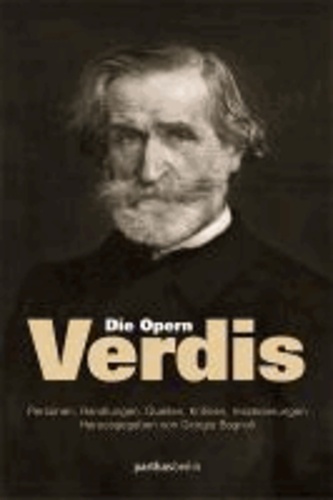 Die Opern Verdis - Personen, Handlungen, Quellen, Kritiken, Inszenierungen.