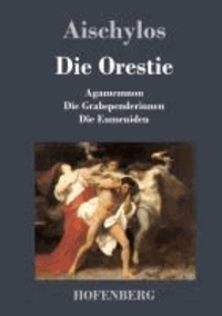 Die Orestie - Agamemnon / Die Grabspenderinnen / Die Eumeniden.