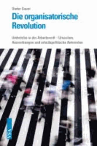 Die organisatorische Revolution - Umbrüche in der Arbeitswelt - Ursachen, Auswirkungen und arbeitspolitische Antworten.