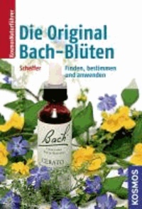 Die Original Bach-Blüten - Finden, bestimmen und anwenden.