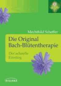 Die Original Bach-Blütentherapie - Der schnelle Einstieg.