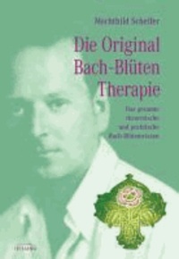 Die Original Bach-Blütentherapie - Das gesamte theoretische und praktische Bach-Blütenwissen.