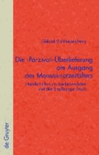 Die 'Parzival'-Überlieferung am Ausgang des Manuskriptzeitalters - Handschriften der Lauberwerkstatt und der Straßburger Druck.