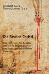 Die Passion Christi - Der Film von Mel Gibson und seine theologischen und kunstgeschichtlichen Kontexte.