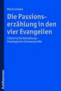 Die Passionserzählung in den vier Evangelien - Literarische Gestaltung - theologische Schwerpunkte.