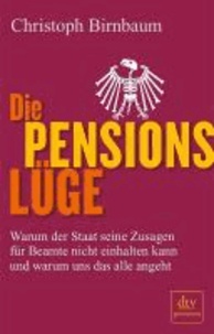 Die Pensionslüge - Warum der Staat seine Zusagen für Beamte nicht einhalten kann und warum uns das alle angeht.