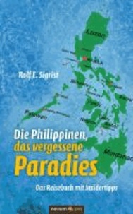 Die Philippinen, das vergessene Paradies - Das Reisebuch mit Insidertipps.