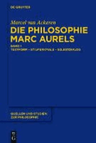 Die Philosophie Marc Aurels - Band 1: Textform - Stilmerkmale - SelbstdialogBand 2: Themen - Begriffe - Argumente.