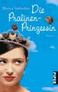Die Pralinen-Prinzessin - Roman.