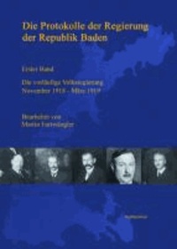 Die Protokolle der Regierung der Republik Baden - Erster Band: Die vorläufige Volksregierung November 1918 - März 1919.