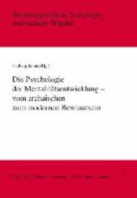 Die Psychologie der Mentalitätsentwicklung - vom archaischen zum modernen Bewusstsein