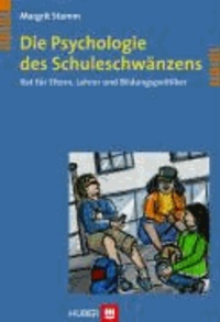 Die Psychologie des Schuleschwänzens - Rat für Eltern, Lehrer und Bildungspolitiker.