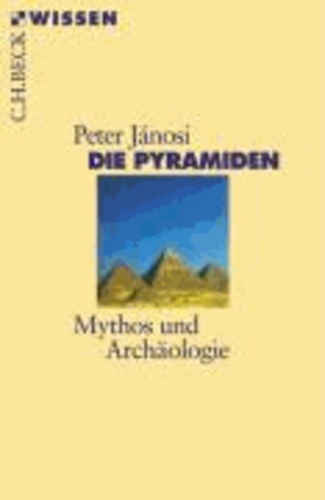 Die Pyramiden - Mythos und Archäologie.