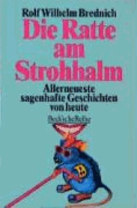Die Ratte am Strohhalm - Allerneueste sagenhafte Geschichten von heute.