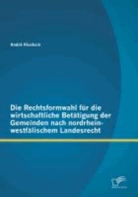 Die Rechtsformwahl für die wirtschaftliche Betätigung der Gemeinden nach nordrhein-westfälischem Landesrecht.