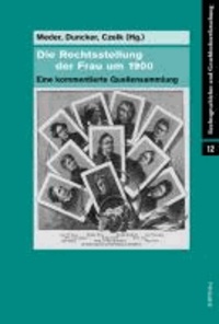 Die Rechtsstellung der Frau um 1900 - Eine kommentierte Quellensammlung.
