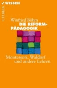 Die Reformpädagogik - Montessori, Waldorf und andere Lehren.