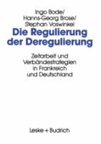 Die Regulierung der Deregulierung - Zeitarbeit und Verbändestrategien in Frankreich und Deutschland.
