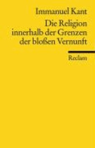 Die Religion innerhalb der Grenzen der bloßen Vernunft.