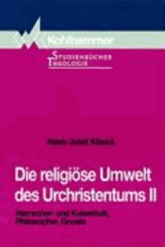 Die religiöse Umwelt des Urchristentums II - Herrscher- und Kaiserkult, Philosophie, Gnosis.