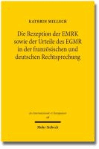 Die Rezeption der EMRK sowie der Urteile des EGMR in der französischen und deutschen Rechtsprechung.