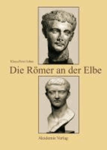 Die Römer an der Elbe - Das Stromgebiet der Elbe im geographischen Weltbild und im politischen Bewusstsein der griechisch-römischen Antike.