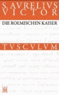 Die römischen Kaiser / Liber de Caesaribus - Lateinisch - Deutsch.