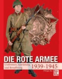 Die Rote Armee - Uniformen, Ausrüstung und Bewaffnung  1939-1945.