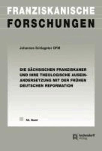 Die sächsischen Franziskaner und ihre theologische Auseinandersetzung mit der frühen deutschen Reformation.