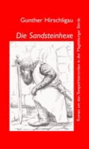 Die Sandsteinhexe - Roman um den Tempelritterorden in der Magdeburger Börde.