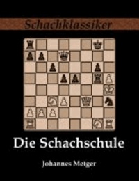 Die Schachschule - Leichtfaßlicher Lehrgang zur raschen und gründlichen Erlernung des Schachspiels.