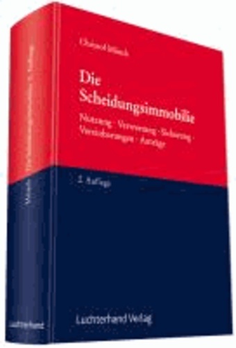 Die Scheidungsimmobilie - Nutzung - Verwertung - Sicherung - Vereinbarungen - Anträge.