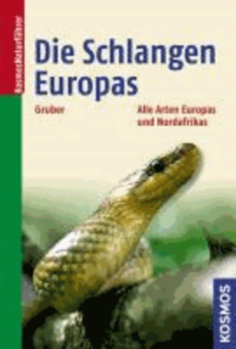 Die Schlangen Europas - Alle Arten Europas und des Mittelmeerraums.