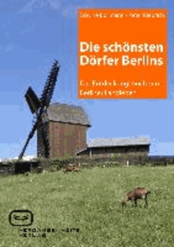 Die schönsten Dörfer Berlins - Das Entdeckungsbuch zum Berliner Landleben.