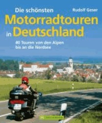 Die schönsten Motorradtouren in Deutschland - 40 Touren von den Alpen bis an die Nordsee.