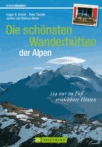 Die schönsten Wanderhütten der Alpen - 230 nur zu Fuß erreichbare Hütten.