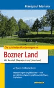 Hanspaul Menara - Die schönsten Wanderungen im Bozner Land - Mit Sarntaler Alpen, Überetsch, Unterland. 45 Touren mit Routenkarte. Wanderungen für jedes Alter - vom gemütlichen Spazierweg bis zur zünftigen Gipfeltour.