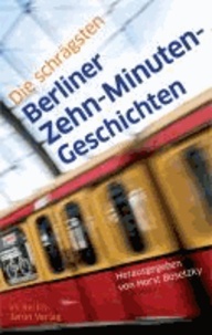 Die schrägsten Berliner Zehn-Minuten-Geschichten.
