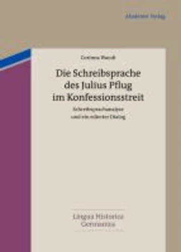 Die Schreibsprache des Julius Pflug im Konfessionsstreit - Schreibsprachanalyse und ein edierter Dialog.