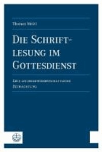 Die Schriftlesung im Gottesdienst - Eine liturgiewissenschaftliche Betrachtung.