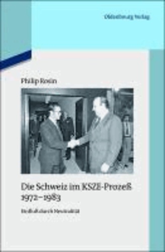 Die Schweiz im KSZE-Prozeß 1972-1983 - Einfluß durch Neutralität.