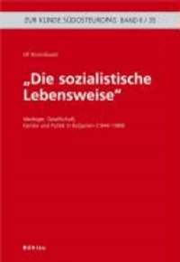 "Die sozialistische Lebensweise" - Ideologie, Gesellschaft, Familie und Politik in Bulgarien (1944-1989).