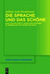 Die Sprache und das Schöne - Karl Philipp Moritz' Sprachreflexionen in Verbindung mit seiner Ästhetik.
