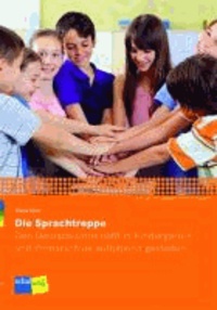 Die Sprachtreppe - Den Deutsch-Unterricht in Kindergarten und Primarschule aufbauend gestalten.