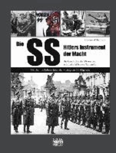 Die SS-Hitlers Instrument der Macht - Die Geschichte der SS von der Schutzstaffel bis zur Waffen-SS.