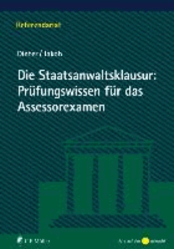 Die Staatsanwaltsklausur: Prüfungswissen für das Assessorexamen.