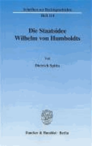Die Staatsidee Wilhelm von Humboldts - Schriften zur Rechtsgeschichte.